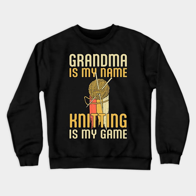 Knitting is my Game Retro Yarn Knit, Funny Grandma is My Name Knitter Tshirt Crewneck Sweatshirt by Printofi.com